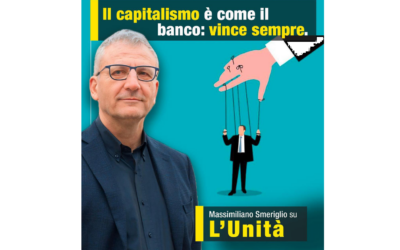 Il capitalismo è come il banco: vince sempre. Intervista sull’Unità