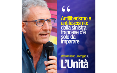 Antiliberismo e antifascismo. Dalla sinistra francese c’è solo da imparare – Intervista su L’Unità